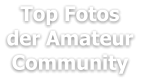 Top Fotos der Amateur Community